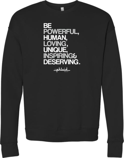 Be Powerful, Human, Loving, Unique, Inspiring, Deserving Crewneck Sweatshirt by the Phluid Project