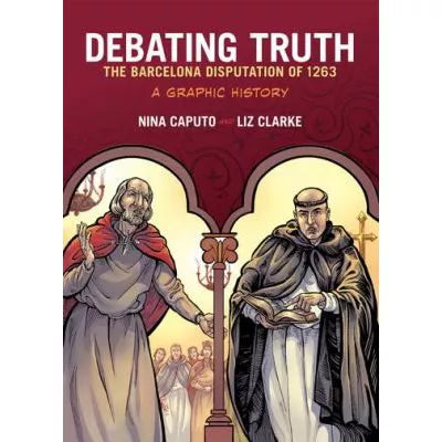 Debating Truth : The Barcelona Disputation of 1263, A Graphic History