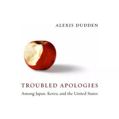 Troubled Apologies Among Japan, Korea, and the United States