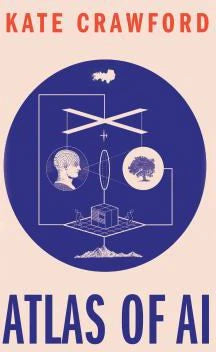 Atlas of AI : Power, Politics, and the Planetary Costs of Artificial Intelligence