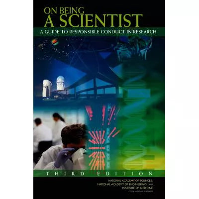 On Being a Scientist : A Guide to Responsible Conduct in Research: Third Edition
