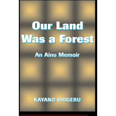 Our Land Was A Forest : An Ainu Memoir