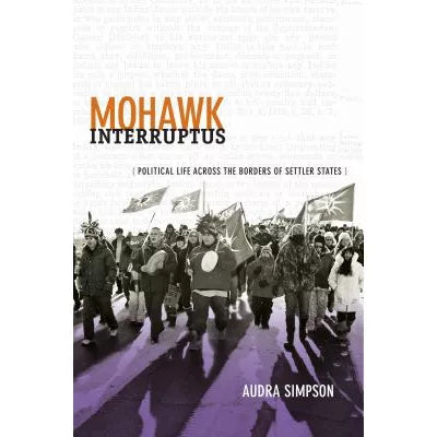Mohawk Interruptus : Political Life Across the Borders of Settler States
