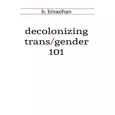 Decolonizing Trans/Gender 101