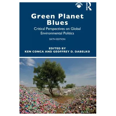 Green Planet Blues : Critical Perspectives on Global Environmental Politics