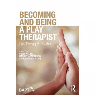 Becoming &amp; Being a Play Therapist