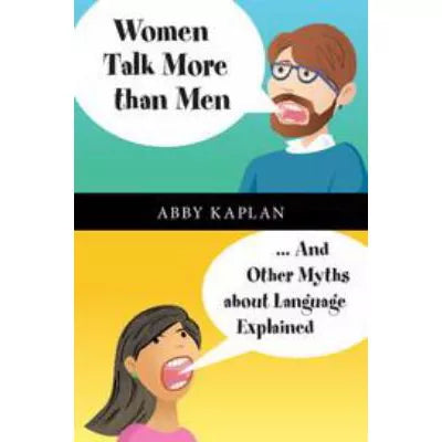 Women Talk More Than Men : ... And Other Myths about Language Explained