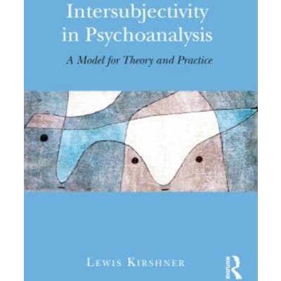 Intersubjectivity in Psychoanalysis : A Model for Theory and Practice