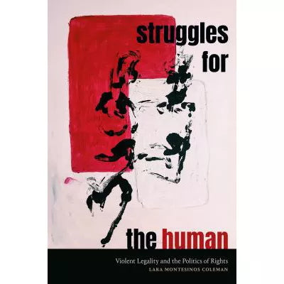 Struggles for the Human: Violent Legality &amp; the Politics of Rights