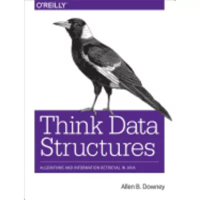 Think Data Structures : Algorithms and Information Retrieval in Java