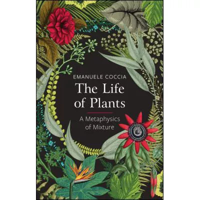 The Life of Plants : A Metaphysics of Mixture
