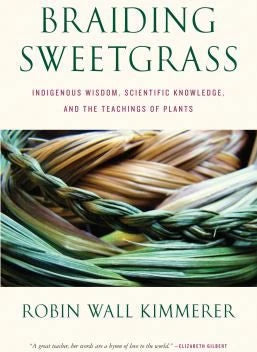 Braiding Sweetgrass : Indigenous Wisdom, Scientific Knowledge and the Teachings of Plants