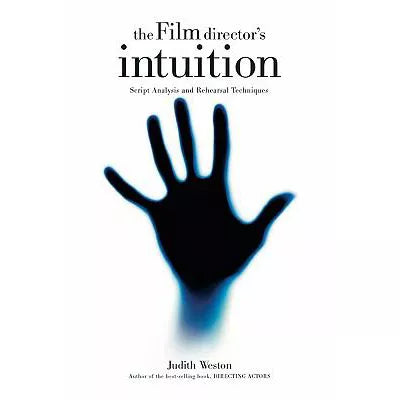 The Film Director's Intuition : Script Analysis and Rehearsal Techniques