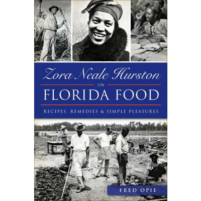 Zora Neale Hurston on Florida Food : Recipes, Remedies &amp; Simple Pleasures